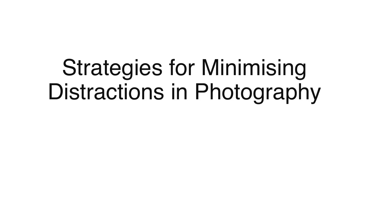 Strategies for Minimising Distractions in Photography.